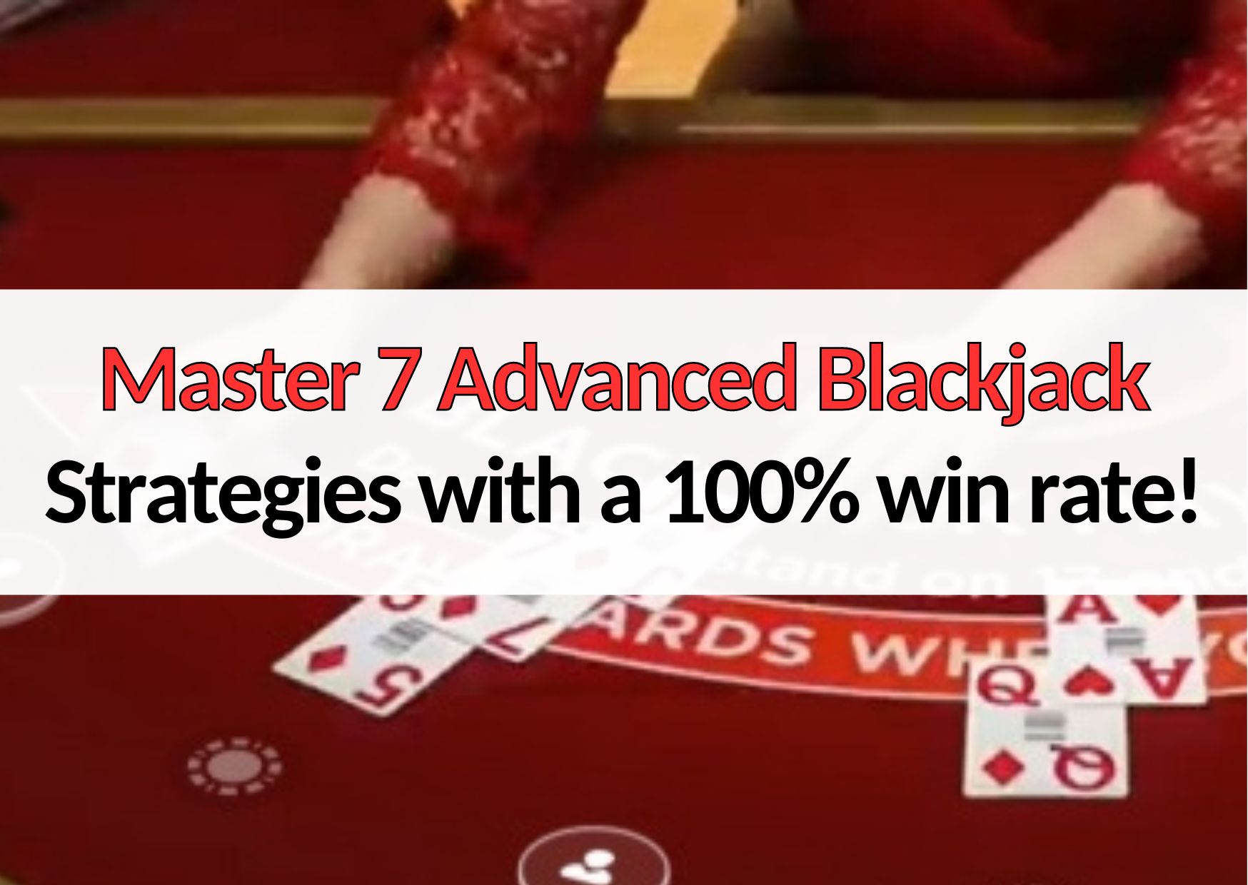 master 7 advanced blackjack strategies with best winning rate